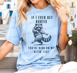 If I ever get rabies you're high on my bitin' list