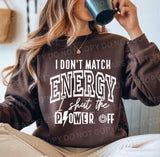 I don’t match energy I shut the power off