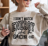 I don’t match energy I shut the power off