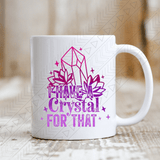 I Have A Crystal For That Mug
