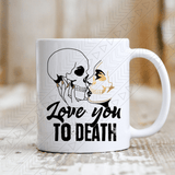 Love You To Death Ceramic Mug 11Oz Mug