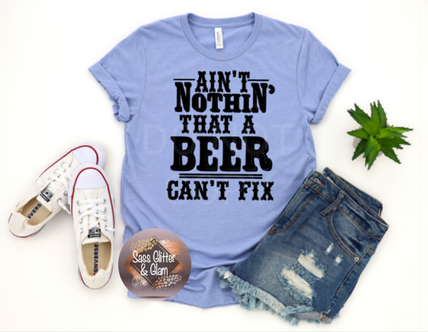 ain't nothin' that a beer can't fix (black ink)