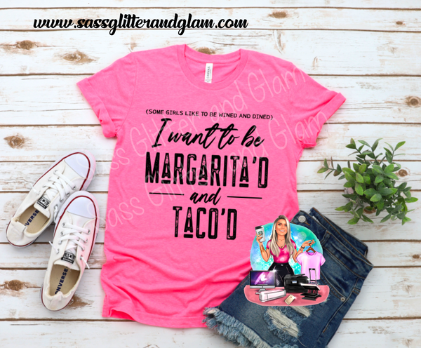 I want to be margarita'd and taco'd (black ink)
