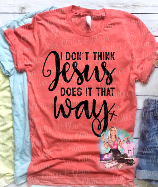 I don't think Jesus does it that way