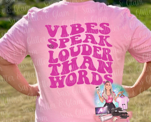 Vibes Speak Louder Than Words (front or back of tee)