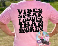 Vibes Speak Louder Than Words (front or back of tee)